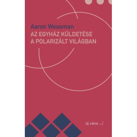 Aaron Wessman: Az egyház küldetése a polarizált világban
