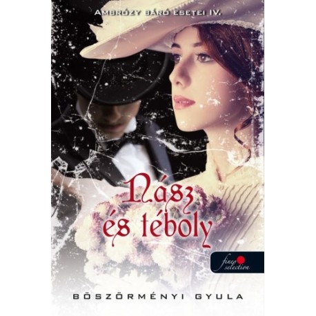 Böszörményi Gyula: Nász és téboly - Ambrózy báró esetei IV.