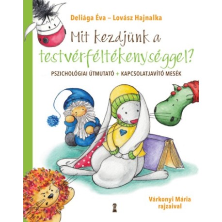 Deliága Éva, Lovász Hajnalka: Mit kezdjünk a testvérféltékenységgel?