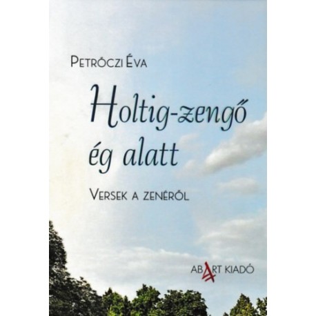 Petrőczi Éva: Holtig-zengő ég alatt