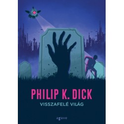 Philip K. Dick: Visszafelé világ