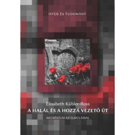 Elisabeth Kübler-Ross: A halál és a hozzá vezető út