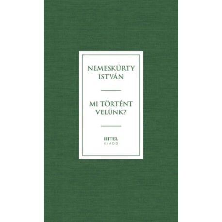 Nemeskürty István: Mi történt velünk?