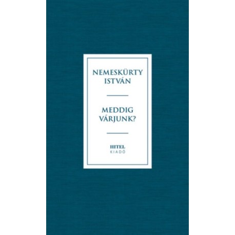 Nemeskürty István: Meddig várjunk?
