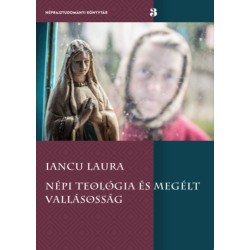 Iancu Laura: Népi teológia és megélt vallásosság