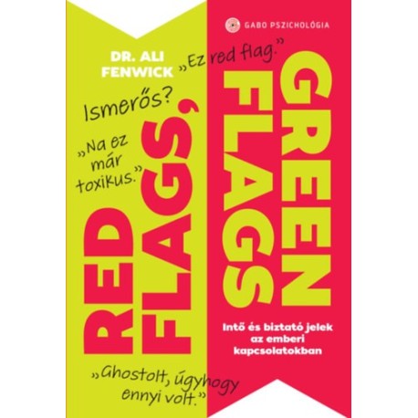 Dr. Ali Fenwick: Red Flags, Green Flags - Intő és biztató jelek az emberi kapcsolatokban
