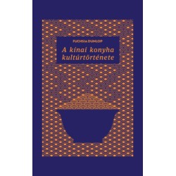 Fuchsia Dunlop: A kínai konyha kultúrtörténete