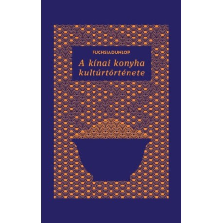 Fuchsia Dunlop: A kínai konyha kultúrtörténete