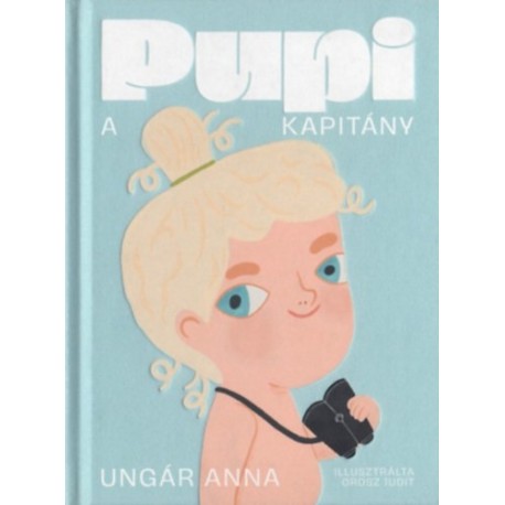 Ungár Anna: Pupi, a kapitány