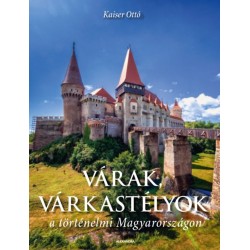 Kaiser Ottó: Várak, várkastélyok a történelmi Magyarországon