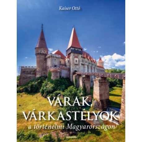 Kaiser Ottó: Várak, várkastélyok a történelmi Magyarországon