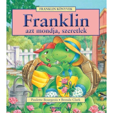 Paulette Bourgeois, Brenda Clark: Franklin azt mondja, szeretlek