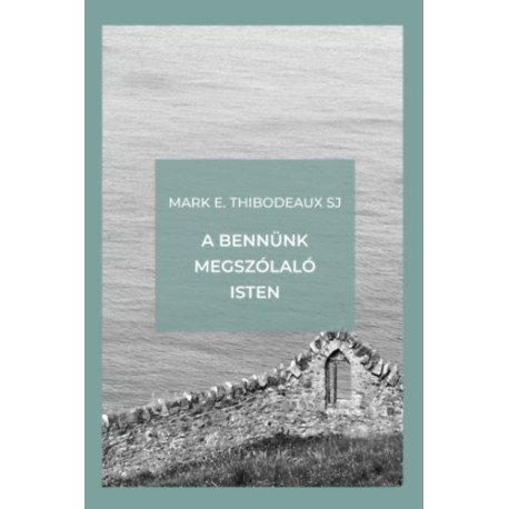 Mark E. Thibodeaux Sj: A bennünk megszólaló Isten