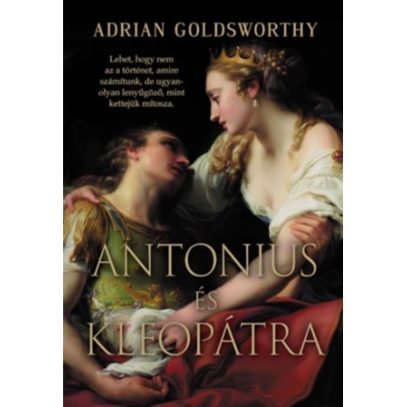 Adrian Goldsworthy: Antonius és Kleopátra