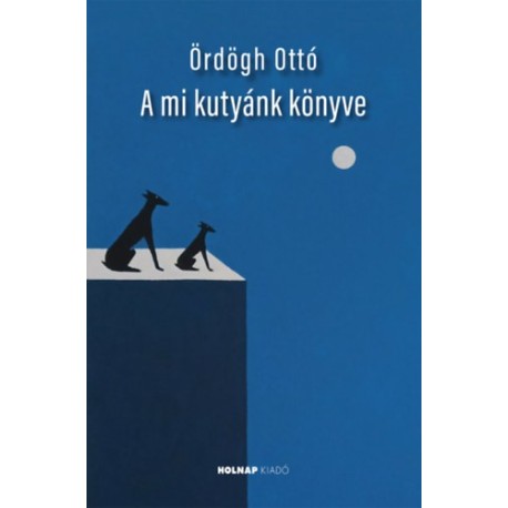 Ördögh Ottó: A mi kutyánk könyve