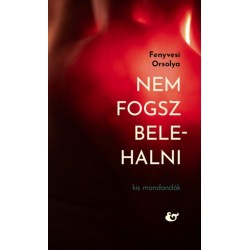 Fenyvesi Orsolya: Nem fogsz belehalni - Kis mondandanók