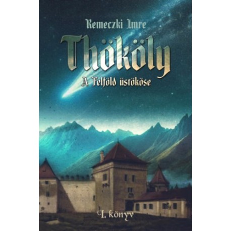 Remeczki Imre: Thököly - A Felföld üstököse - 1. könyv