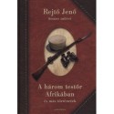 Rejtő Jenő: A három testőr Afrikában és más történetek