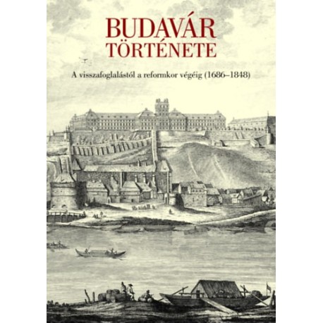 Farbaky Péter, Géra Eleonóra, Simon Katalin: Budavár története - A visszafoglalástól a reformkor végéig (1686-1848)