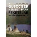 J. W. Schultz: A Gleccser Nemzeti Park feketeláb indián történetei