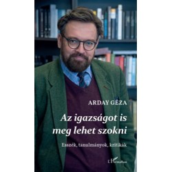 Arday Géza: Az igazságot is meg lehet szokni