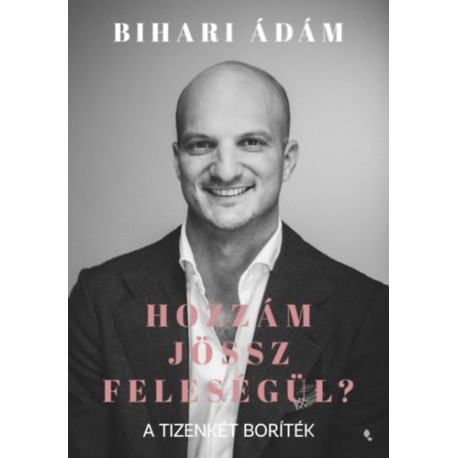 Bihari Ádám: Hozzám jössz feleségül?