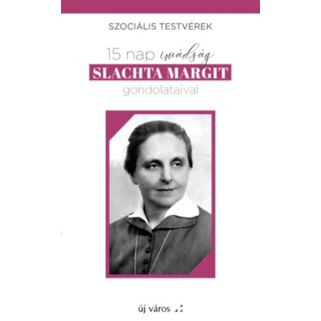 15 nap imádság Slachta Margit gondolataival