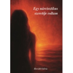 Horváth Valéria: Egy nárcisztikus szeretője voltam