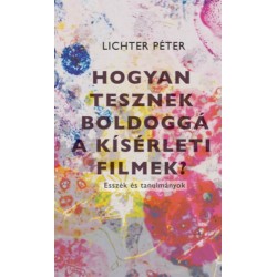 Lichter Péter: Hogyan tesznek boldoggá a kísérleti filmek?
