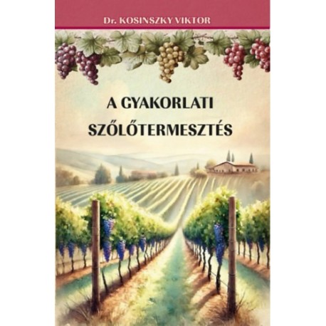 dr. Kosinsky Viktor: A gyakorlati szőlőtermesztés