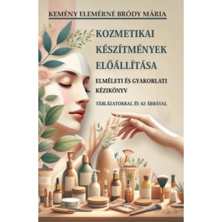 Kemény Elemérné Bródy Mária: Kozmetikai készítmények előállítása