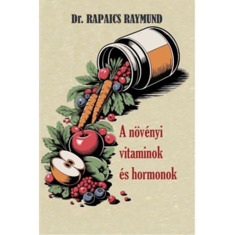Dr. Rapaics Raymund: A növényi vitaminok és hormonok