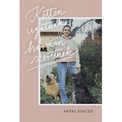 Antal Kincső: Ketten ugatnak, hárman szeretnek