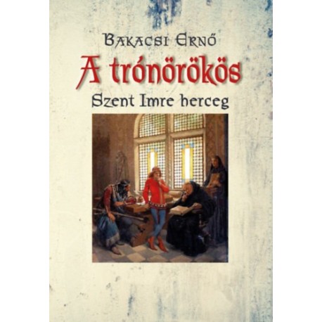 Bakacsi Ernő: A trónörökös
