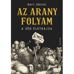 Bart Dániel: Az arany folyam - A sör életrajza