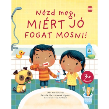 Katie Daynes: Nézd meg, miért jó fogat mosni!