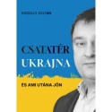 Kiszelly Zoltán: Csatatér Ukrajna - És ami utána jön