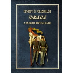Öltözeti és fölszerelési szabályzat a magyar királyi honvédség részére 1876