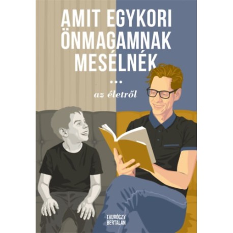 Thuróczy Bertalan: Amit egykori önmagamnak mesélnék