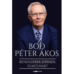 Bod Péter Ákos: Rendszerek jönnek. Elmúlnak?