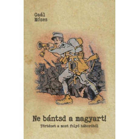 Gaál Mózes: Ne bántsd a magyart!