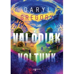 Daryl Gregory: Valódiak voltunk