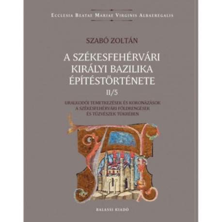 Szabó Zoltán: A székesfehérvári királyi bazilika építéstörténete II/5