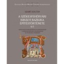 Szabó Zoltán: A székesfehérvári királyi bazilika építéstörténete II/5