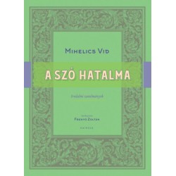 Mihelics Vid: A szó hatalma