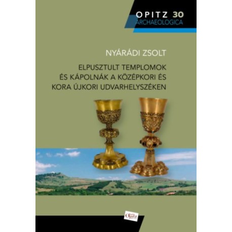 Nyárádi Zsolt: Elpusztult templomok és kápolnák a középkori és kora újkori Udvarhelyszéken