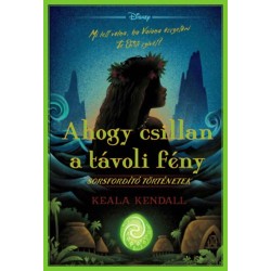 Keala Kendall: Disney - Sorsfordító történetek - Ahogy csillan a távoli fény