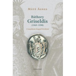 Máté Ágnes: Báthory Griseldis (1569-1590)