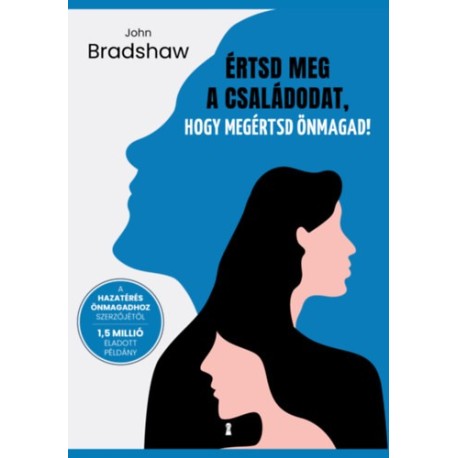 John Bradshaw: Értsd meg a családodat, hogy megértsd önmagad!