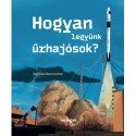 Stibinger Ágnes (szerk.): Hogyan legyünk űrhajósok?